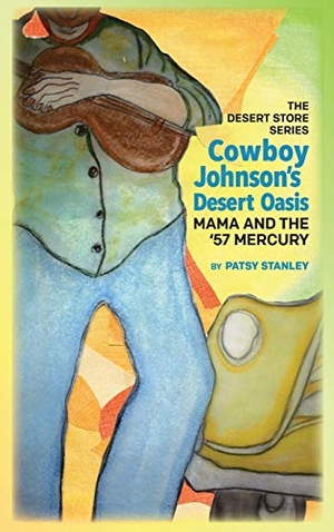 Stanley, Patsy. Cowboy Johnson's Desert Oasis   Mama and the 57' Mercury. Patsy Stanley, 2020.
