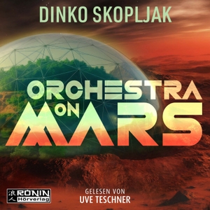 Skopljak, Dinko. Orchestra on Mars. Eine Welt, in der die Wahrheit begraben wurde. - Science-Fiction-Thriller von Dinko Skopljak. Omondi UG, 2026.