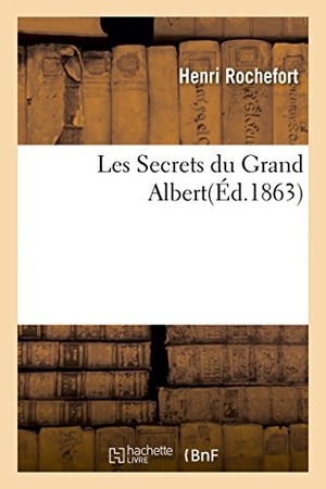 Rochefort, Henri. Les Secrets du Grand Albert. Hachette Livre, 2018.