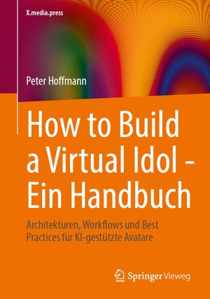 Hoffmann, Peter. How to Build a Virtual Idol - Ein Handbuch - Architekturen, Workflows und Best Practices für KI¿gestützte Avatare. Springer-Verlag GmbH, 2026.