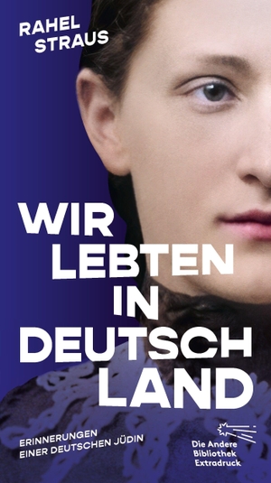 Straus, Rahel. Wir lebten in Deutschland - Erinnerungen einer deutschen Jüdin. AB Die Andere Bibliothek, 2026.