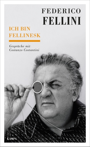Fellini, Federico. Ich bin fellinesk - Gespräche mit Costanzo Costantini. Kampa Verlag, 2019.