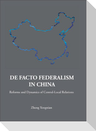 de Facto Federalism in China: Reforms and Dynamics of Central-Local Relations