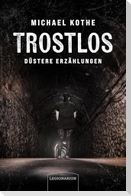 Trostlos - düstere Erzählungen