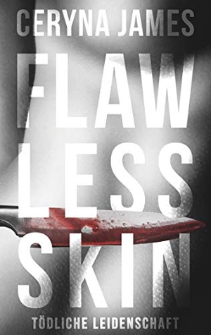 James, Ceryna. Flawless Skin - Tödliche Leidenschaft. Books on Demand, 2019.