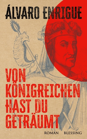 Enrigue, Álvaro. Von Königreichen hast du geträumt - Roman. Blessing Karl Verlag, 2023.