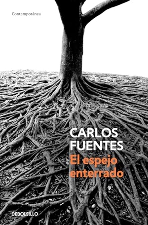 Fuentes, Carlos. El Espejo Enterrado / The Buried Mirror. Prh Grupo Editorial, 2018.