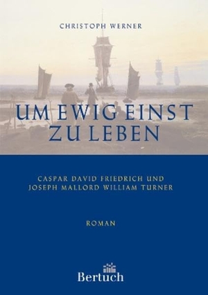 Werner, Christoph. Um ewig einst zu leben - Caspar David Friedrich und Joseph Mallord William Turner. Bertuch Verlag GmbH, 2006.