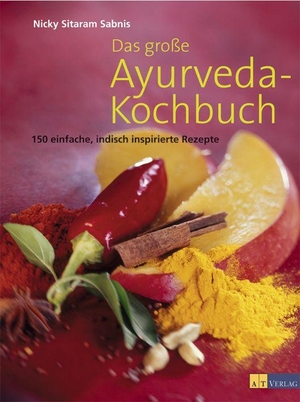 Sabnis, Nicky Sitaram. Das große Ayurveda-Kochbuch - 150 einfache, indisch inspirierte Rezepte. AT Verlag, 2004.