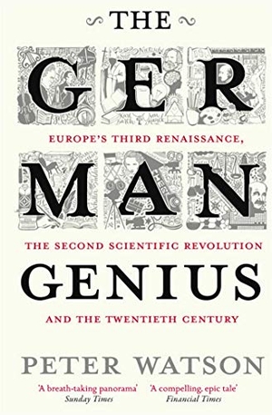 Watson, Peter. The German Genius - Europe's Third Renaissance, the Second Scientific Revolution and the Twentieth Century. Simon + Schuster UK, 2011.