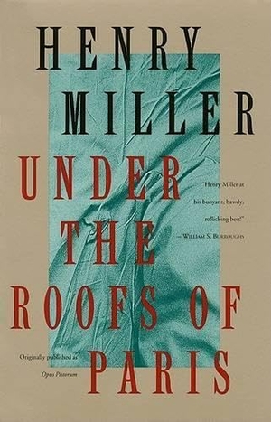 Miller, Henry. Under the Roofs of Paris. Grove Atlantic, Inc., 1994.