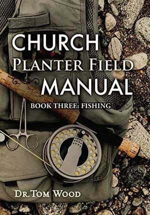 Wood, Tom. Church Planter Field Manual - Fishing. Sandals in Sand Communication, LLC, 2014.