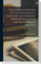 The German Drama of the Nineteenth Century. Authorized Translation From the 2nd German Edition