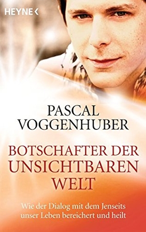 Voggenhuber, Pascal. Botschafter der unsichtbaren Welt - Wie der Dialog mit dem Jenseits unser Leben bereichert und heilt. Heyne Taschenbuch, 2012.