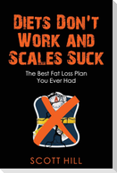 Diets Don't Work and Scales Suck