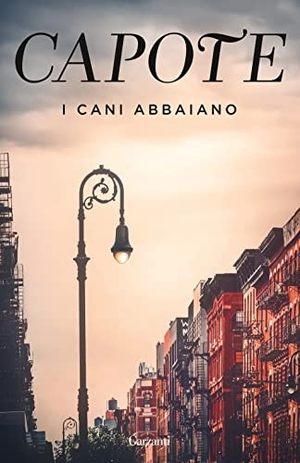 Capote, Truman. I cani abbaiano. Impressioni giovanili, ricordi e ritratti di luoghi e persone dai taccuini di un grande autore del Novecento. Garzanti, 2022.