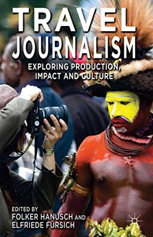 Fürsich, E. / F. Hanusch (Hrsg.). Travel Journalism - Exploring Production, Impact and Culture. Palgrave Macmillan UK, 2014.
