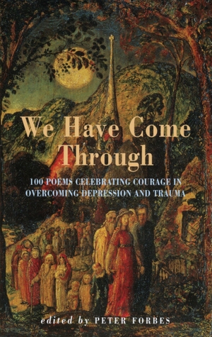 Forbes, Peter. We Have Come Through - 100 Poems Celebrating Courage in Overcoming Depression and Trauma. Bloodaxe Books, 2003.