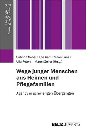Göbel, Sabrina / Ute Karl et al (Hrsg.). Wege junger Menschen aus Heimen und Pflegefamilien - Agency in schwierigen Übergängen. Juventa Verlag GmbH, 2019.
