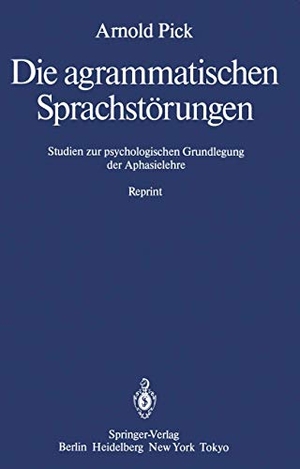 Pick, Arnold. Die agrammatischen Sprachstörungen - Studien zur psychologischen Grundlegung der Aphasielehre. Springer Berlin Heidelberg, 2011.