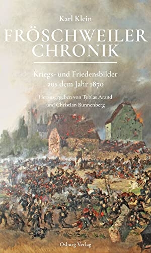 Klein, Karl. Fröschweiler Chronik - Kriegs- und Friedensbilder aus dem Jahr 1870. Osburg Verlag, 2021.