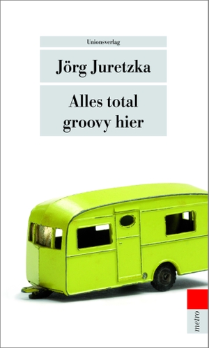 Juretzka, Jörg. Alles total groovy hier. Unionsverlag, 2011.
