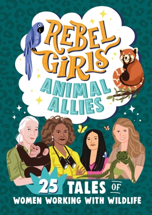King, Lucy. Rebel Girls Animal Allies: 25 Tales of Women Working with Wildlife - 25 Tales of Women Working with Wildlife. Ingram Publisher Services, 2023.