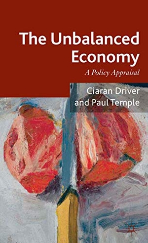 Driver, Ciaran / Paul Temple. The Unbalanced Economy - A Policy Appraisal. Palgrave MacMillan UK, 2012.