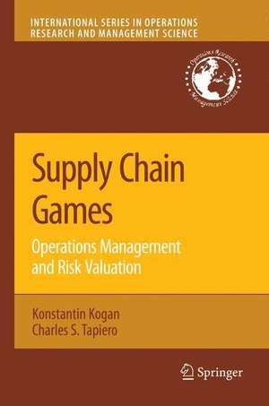 Tapiero, Charles S. / Konstantin Kogan. Supply Chain Games: Operations Management and Risk Valuation. Springer US, 2007.