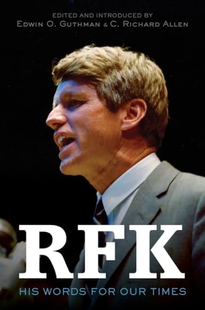 Kennedy, Robert F / Allen, C Richard et al. RFK - His Words for Our Times. HarperCollins, 2018.