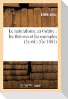 Le Naturalisme Au Théâtre: Les Théories Et Les Exemples (2e Éd.)