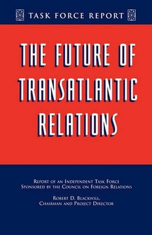Blackwill, Robert D.. The Future of Transatlantic Relations. Council on Foreign Relations, 1999.