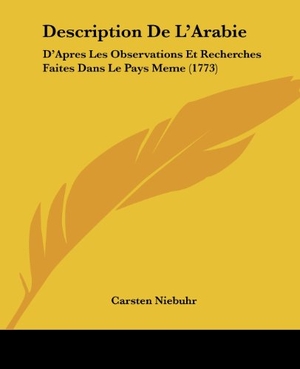 Niebuhr, Carsten. Description De L'Arabie - D'Apres Les Observations Et Recherches Faites Dans Le Pays Meme (1773). Kessinger Publishing, LLC, 2009.