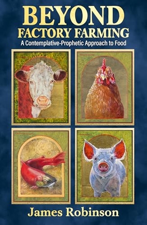 Robinson, James. Beyond Factory Farming: A Contemplative-Prophetic Approach to Food. Orbis Books, 2026.