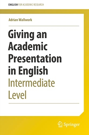 Wallwork, Adrian. Giving an Academic Presentation in English - Intermediate Level. Springer International Publishing, 2022.