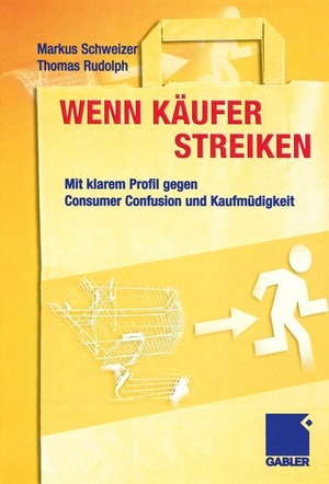 Rudolph, Thomas / Markus Schweizer. Wenn Käufer streiken - Mit klarem Profil gegen Consumer Confusion und Kaufmüdigkeit. Gabler Verlag, 2012.