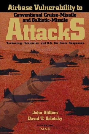 Stillion, John / David T Orletsky. Airbase Vulnerability to Conventional Cruise-Missile and Ballistic-Missile Attacks - Technology, Scenarios, and USAF Responses. RAND Corporation, 1999.