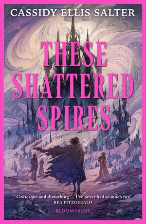 Salter, Cassidy Ellis. These Shattered Spires. Bloomsbury UK, 2026.
