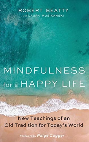 Beatty, Robert / Laura Musikanski. Mindfulness for a Happy Life. Resource Publications, 2020.