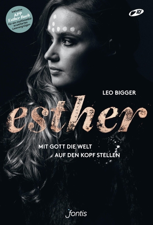 Bigger, Leo. Esther - Mit Gott die Welt auf den Kopf stellen. fontis, 2016.