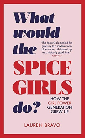 Bravo, Lauren. What Would the Spice Girls Do? - How the Girl Power Generation Grew Up. Transworld Publishers Ltd, 2018.