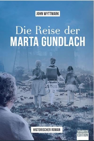 John, Wyttmark. Die Reise der Marta Gundlach. Sparkys Edition Verlag, 2022.
