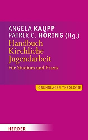 Kaupp, Angela / Patrik C. Höring (Hrsg.). Handbuch Kirchliche Jugendarbeit - Für Studium und Praxis. Herder Verlag GmbH, 2019.