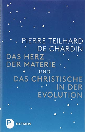 Teilhard de Chardin, Pierre. Das Herz der Materie und Das Christische in der Evolution. Patmos-Verlag, 2018.
