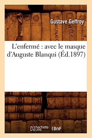Geffroy, Gustave. L'enfermé - avec le masque d'Auguste Blanqui (Éd.1897). Hachette Livre, 2018.