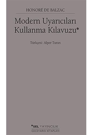 de Balzac, Honore. Modern Uyaricilari Kullanma Kilavuzu. Sel Yayincilik, 2016.