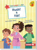 Hush! & Fib!