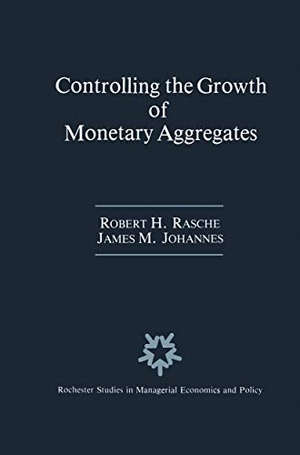 Johannes, James M. / Robert H. Rasche. Controlling the Growth of Monetary Aggregates. Springer Netherlands, 1987.