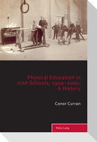 Physical Education in Irish Schools, 1900-2000: A History