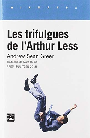 Greer, Andrew Sean. Les trifulgues de l'Arthur Less. Edicions de 1984, 2019.